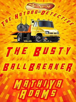 cover image of The Busty Ballbreaker--The Hot Dog Detective (A Denver Detective Cozy Mystery)